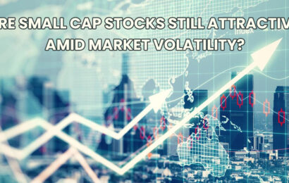 Are Small cap Stocks still attractive amid market volatility?