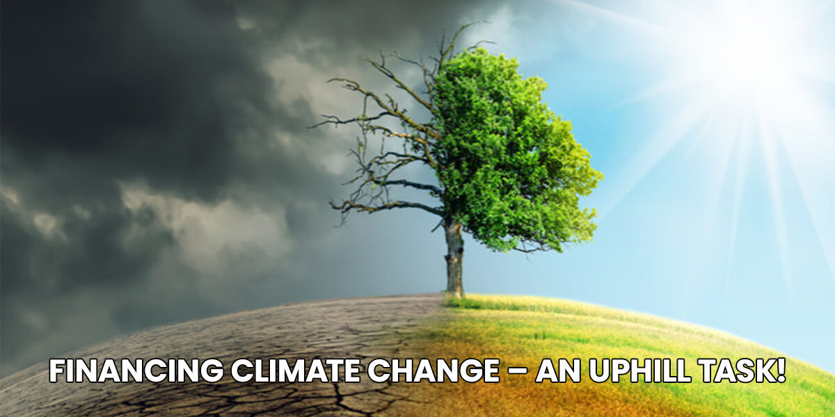Financing Climate Change – An uphill task!