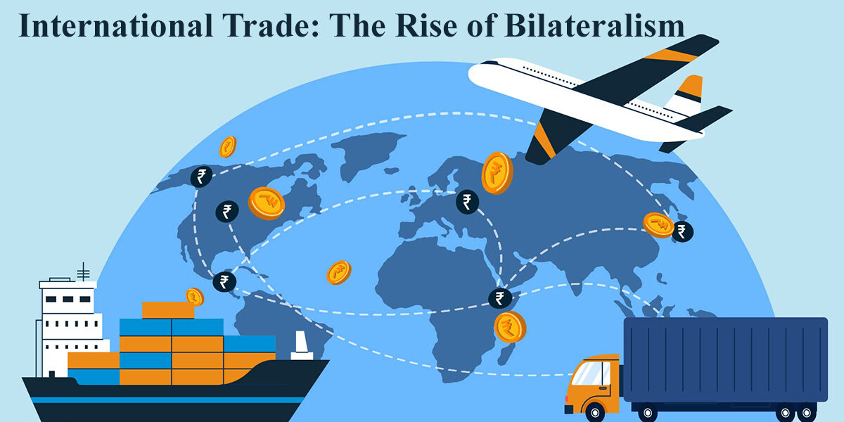 International Trade: The Rise of Bilateralism