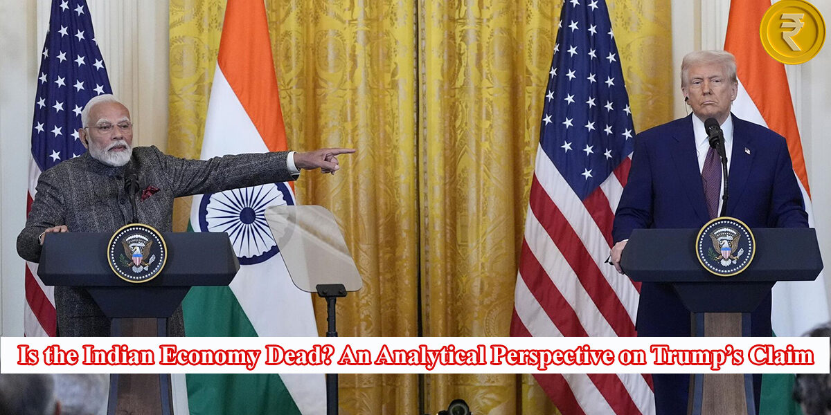 Is the Indian Economy Dead? An Analytical Perspective on Trump’s Claim