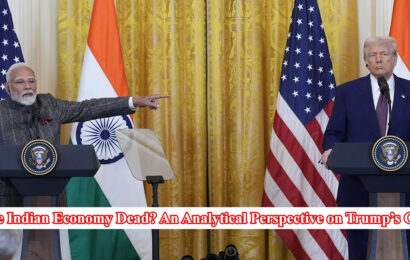 Is the Indian Economy Dead? An Analytical Perspective on Trump’s Claim