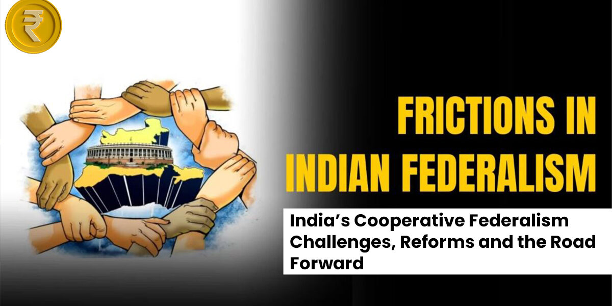 India’s Cooperative Federalism: Challenges, Reforms, and the Road Forward