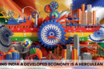 Making India adeveloped economy is a herculean task